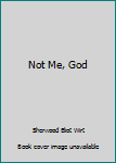 Hardcover Not Me, God Book