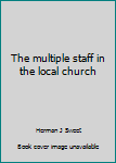 Hardcover The multiple staff in the local church Book