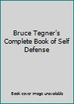 Bruce Tegner's Complete Book of Self Defense