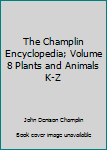 Hardcover The Champlin Encyclopedia; Volume 8 Plants and Animals K-Z Book