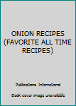 Unknown Binding ONION RECIPES (FAVORITE ALL TIME RECIPES) Book