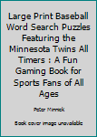 Paperback Large Print Baseball Word Search Puzzles Featuring the Minnesota Twins All Timers : A Fun Gaming Book for Sports Fans of All Ages Book