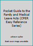 Unknown Binding Pocket Guide to the Family and Medical Leave Acts (CPER Easy Reference Series) Book