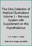 The Ciba Collection of Medical Illustrations Volume 1 - Nervous System with Supplement on the Hypothalamus