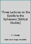 Hardcover Three Lectures on the Epistle to the Ephesians [Biblical Studies] Book
