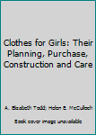 Clothes for Girls: Their Planning, Purchase, Construction and Care