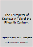 Hardcover The Trumpeter of Krakow: A Tale of the Fifteenth Century. Book