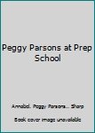 Unknown Binding Peggy Parsons at Prep School Book