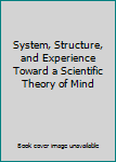 Hardcover System, Structure, and Experience Toward a Scientific Theory of Mind Book