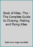 Hardcover Book of Kites, The - The Complete Guide to Chosing, Making and Flying Kites Book