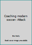 Hardcover Coaching modern soccer: Attack Book