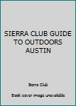 Unknown Binding SIERRA CLUB GUIDE TO OUTDOORS AUSTIN Book