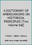 Unknown Binding A DICTIONARY OF AMERICANISMS ON HISTORICAL PRINCIPLES [Two Volume Set] Book