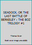 Paperback SEADOCK, OR THE LAST BATTLE OF BERKELEY : THE BOZ TRILOGY #1 Book