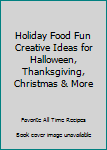 Spiral-bound Holiday Food Fun Creative Ideas for Halloween, Thanksgiving, Christmas & More Book