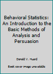 Paperback Behavioral Statistics: An Introduction to the Basic Methods of Analysis and Persuasion Book
