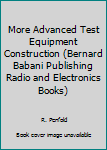 Paperback More Advanced Test Equipment Construction (Bernard Babani Publishing Radio and Electronics Books) Book