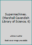 Library Binding Supermachines. (Marshall Cavendish Library of Science, 6) Book