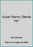 Paperback Super Manny Stands Up! Book