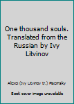 Hardcover One thousand souls. Translated from the Russian by Ivy Litvinov [Unknown] Book