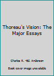 Hardcover Thoreau's Vision: The Major Essays Book