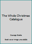 Hardcover The Whole Christmas Catalogue Book