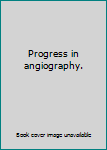 Hardcover Progress in angiography. Book