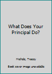 Paperback What Does Your Principal Do? Book