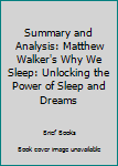 Paperback Summary and Analysis: Matthew Walker's Why We Sleep: Unlocking the Power of Sleep and Dreams Book