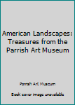 Paperback American Landscapes: Treasures from the Parrish Art Museum Book