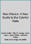 New Mexico: A New Guide to the Colorful State
