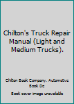 Hardcover Chilton's Truck Repair Manual (Light and Medium Trucks). Book