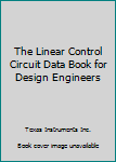 Paperback The Linear Control Circuit Data Book for Design Engineers Book