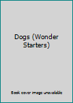 Unknown Binding Dogs (Wonder Starters) Book