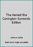Unknown Binding The Aeneid-the Conington-Symonds Edition Book