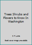 Hardcover Trees Shrubs and Flowers to Know In Washington Book