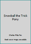Hardcover Snowball the Trick Pony Book