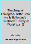 Paperback The Seige of Leningrad, Battle Book No 5; Ballantine's Illustrated History of World War II Book