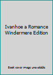Hardcover Ivanhoe a Romance Windermere Edition Book