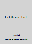 Mass Market Paperback La folie mac leod [French] Book