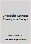 Unpopular Opinions Twenty-one Essays