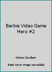Barbie Video Game Hero #2