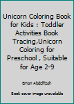 Unicorn Coloring Book for Kids : Toddler Activities Book Tracing,Unicorn Coloring for Preschool , Suitable for Age 2-9