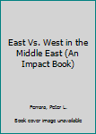 Library Binding East Vs. West in the Middle East (An Impact Book) Book