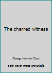 Hardcover The charred witness Book