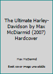 Hardcover The Ultimate Harley-Davidson by Max McDiarmid (2007) Hardcover Book