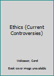 Ethics (Current Controversies)