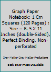 Paperback Graph Paper Notebook: 1 Cm Squares (120 Pages) : Size = 8. 5 X 11 Inches (double-Sided), Perfect Binding, Non-perforated Book
