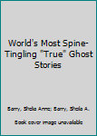 Paperback World's Most Spine-Tingling "True" Ghost Stories Book