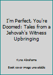 Paperback I'm Perfect, You're Doomed: Tales from a Jehovah's Witness Upbringing Book